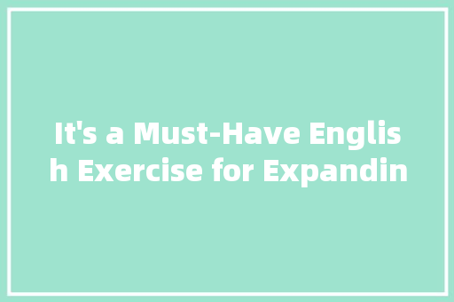 It's a Must-Have English Exercise for Expanding Your Vocabulary – Get Ready for a Buzzing Topic! 搜狗优化